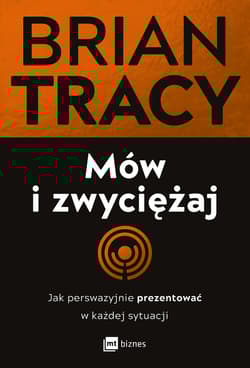 Mów i zwyciężaj. Jak perswazyjnie prezentować w każdej sytuacji wyd. 2 - Brian Tracy