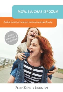 Mów słuchaj i zrozum Zadbaj o poczucie własnej wartości swojego dziecka - Krantz Lindgren Petra