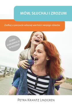 Mów słuchaj i zrozum Zadbaj o poczucie własnej wartości swojego dziecka - Krantz Lindgren Petra