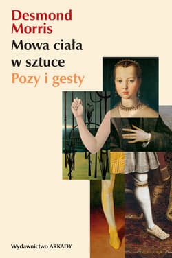 Mowa ciała w sztuce Pozy i gesty - Desmond Morris
