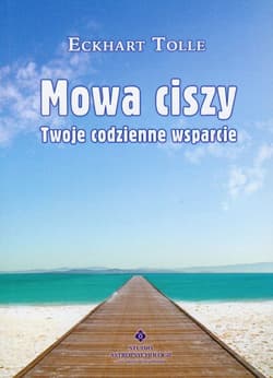Mowa ciszy Twoje codzienne wsparcie - Eckhart Tolle