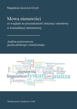 Mowa nienawiści ze względu na przynależność etniczną i narodową w komunikacji internetowej - Magdalena Jaszczyk-Grzyb