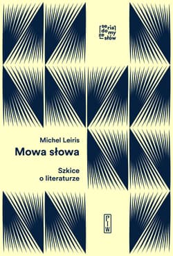 Mowa słowa Szkice o literaturze - Michel Leiris