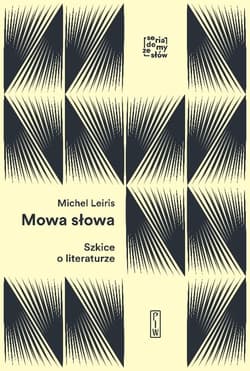 Mowa słowa Szkice o literaturze - Michel Leiris