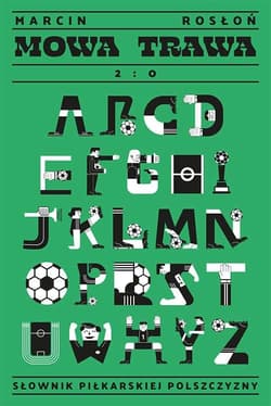 Mowa trawa 2:0 Słownik piłkarskiej polszczyzny - Marcin Rosłoń