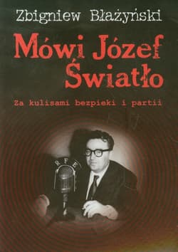 Mówi Józef Światło Za kulisami bezpieki i partii 1940-1955 - Zbigniew Błażyński