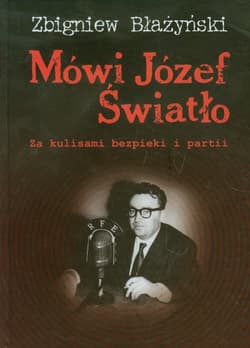 Mówi Józef Światło Za kulisami bezpieki i partii 1940-1955 - Zbigniew Błażyński