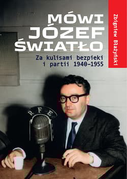 Mówi Józef Światło. Za kulisami bezpieki i partii - Zbigniew Błażyński