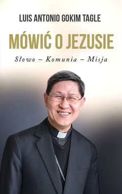 Mówić o Jezusie Słowo-Komunia-Misja - Luis Antonio Gokim Tagle