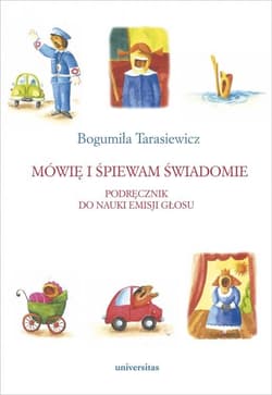 Mówię i śpiewam świadomie. Podręcznik do nauki... - Tarasiewicz Bogumiła