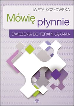 Mówię płynnie ćwiczenia do terapii jąkania - Iweta Kozłowska