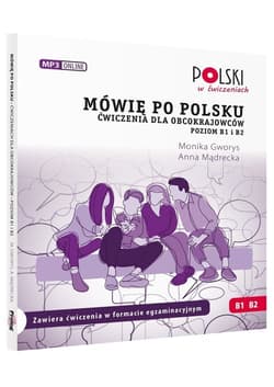 Mówię po polsku B1 B2 Ćwiczenia dla obcokrajowców Poziom B1 i B2 - Gworys Monika, Mądrecka Anna