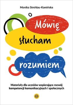 Mówię, słucham, rozumiem. Materiały dla uczniów... - Monika Strehlau-Kamińska