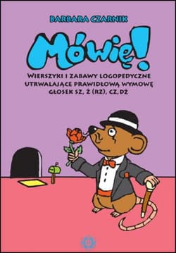 Mówię! Wierszyki i zabawy logopedyczne utrwalające prawidłową wymowę głosek sz, ż (rz), cz, dż - Barbara Czarnik