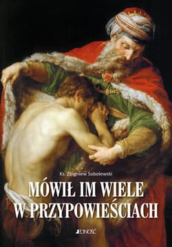 Mówił im wiele w przypowieściach - Sobolewski Zbigniew