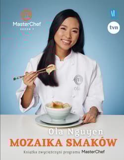Mozaika smaków Książka zwyciężczyni programu MasterChef - Ola Nguyen