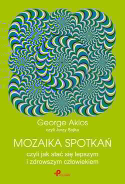 Mozaika spotkań, czyli jak stać się lepszym i zdrowszym człowiekiem - George Akios