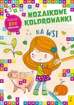Mozaikowe kolorowanki Na wsi - Opracowanie Zbiorowe