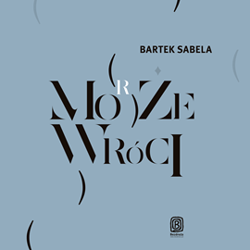 Może (morze) wróci - audiobook - Bartek Sabela