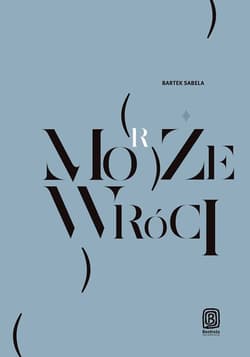 Może (morze) wróci /Żagle nad pustynią pakiet - Bartek Sabela