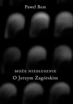 Może niesłusznie O Jerzym Zagórskim - Paweł Bem
