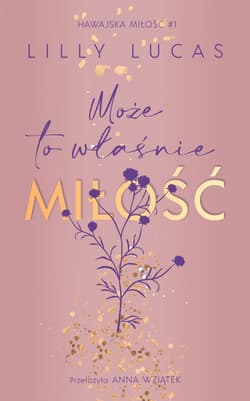 Może to właśnie miłość. Hawajska miłość. Tom 1 - Lilly Lucas