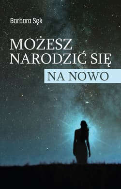 Możesz narodzić się na nowo - ebook - Barbara Sęk