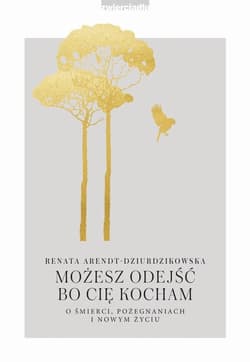 Możesz odejść bo Cię kocham - Arendt-Dziurdzikowska Renata