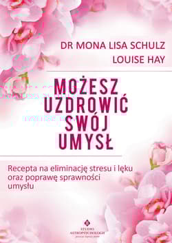 Możesz uzdrowić swój umysł - Louise L. Hay
