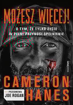 Możesz więcej! O tym, że tylko życie w pełni przynosi spełnienie - Cameron Hanes, Joe Rogan