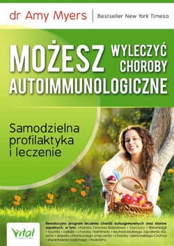 Możesz wyleczyć choroby autoimmunologiczne Samodzielna profilaktyka i leczenie - Amy Myers