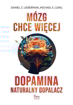 Mózg chce więcej Dopamina Naturalny dopalacz