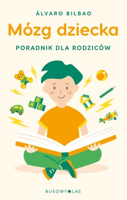 Mózg dziecka Przewodnik dla rodziców - Alvaro Bilbao