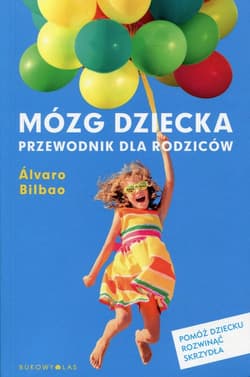 Mózg dziecka Przewodnik dla rodziców - Alvaro Bilbao