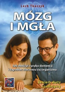 Mózg i mgła. Jak obniżyć ryzyko demencji... - Lech Tkaczyk