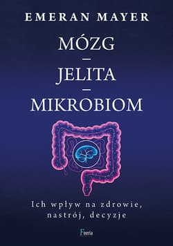 Mózg jelita układ odpornościowy Wpływ codziennych nawyków na zdrowie, nastrój i planetę