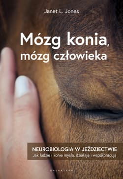 Mózg konia, mózg człowieka Neurobiologia w jeździectwie - Jones Janet L.