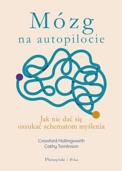 Mózg na autopilocie Jak nie dać się oszukać schematom myślenia - Hollingworth Crawford, Tomlinson Cathy