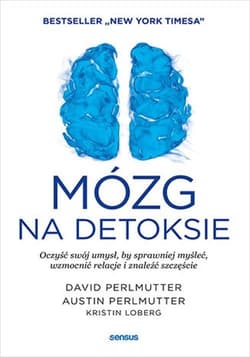 Mózg na detoksie Oczyść swój umysł, by sprawniej myśleć, wzmocnić relacje i znaleźć szczęście - David Perlmutter, Perlmutter Austin, Loberg Kristin