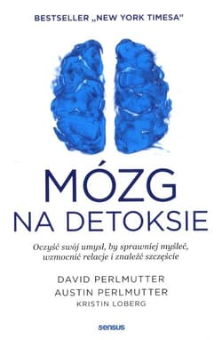 Mózg na detoksie Oczyść swój umysł, by sprawniej myśleć, wzmocnić relacje i znaleźć szczęście - David Perlmutter, Perlmutter Austin, Loberg Kristin