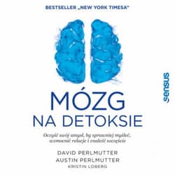 Mózg na detoksie. Oczyść swój umysł, by sprawniej myśleć, wzmocnić relacje i znaleźć szczęście - audiobook