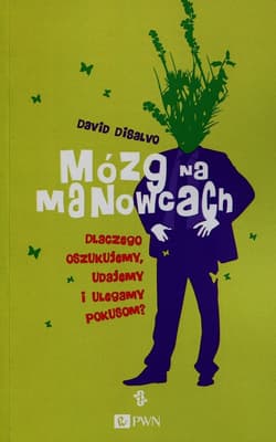 Mózg na manowcach Dlaczego oszukujemy, udajemy i ulegamy pokusom?