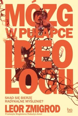 Mózg w pułapce ideologii - Leor Zmigrod