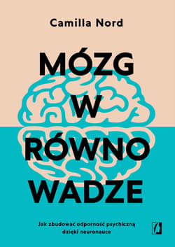 Mózg w równowadze. Jak zbudować odporność psychiczną dzięki neuronauce - ebook - Camilla Nord
