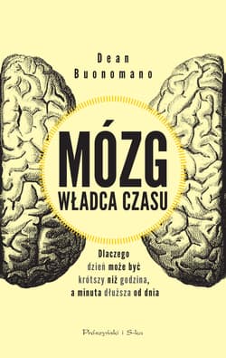 Mózg władca czasu Dlaczego dzień może być krótszy niż godzina, a minuta dłuższa od dnia