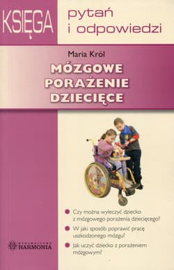 Mózgowe porażenie dziecięce Księga pytań i odpowiedzi - Maria Król