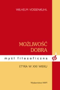 Możliwość dobra. Etyka w XXI wieku - Wilhelm Vossenkuhl
