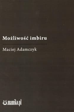 Możliwość imbiru - Maciej Adamczyk