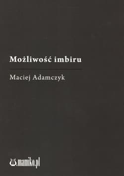 Możliwość imbiru - Maciej Adamczyk