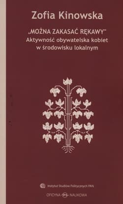 Można zakasać rękawy Aktywność obywatelska kobiet w środowisku lokalnym - Zofia Kinowska